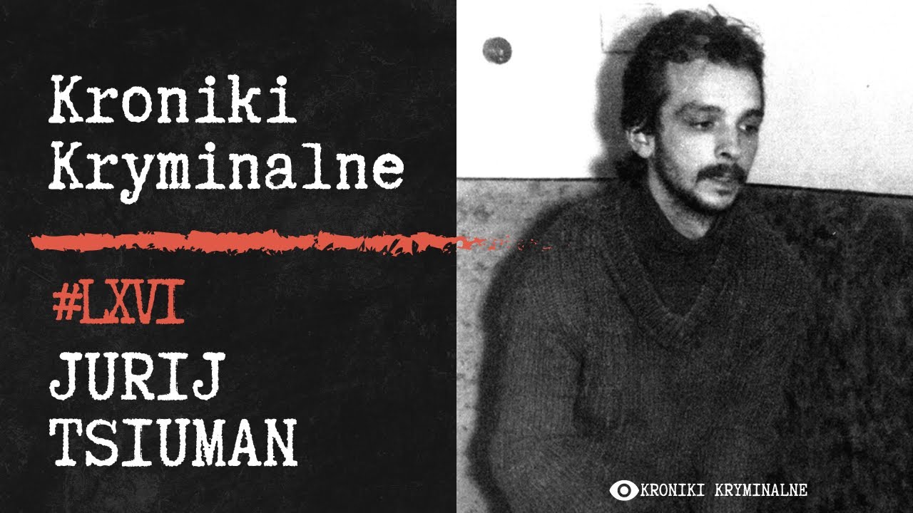 Rosyjski Alkoholik Zapomiał, że Mordował - Jurij Tsiuman | #66