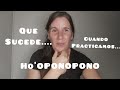 Que sucede cuando practicamos....HO'OPONOPONO!!!