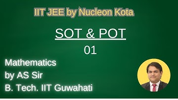 SOT & POT -01 by AS sir B. Tech. From IIT Guwahati @ Nucleon IIT JEE NEET Kota
