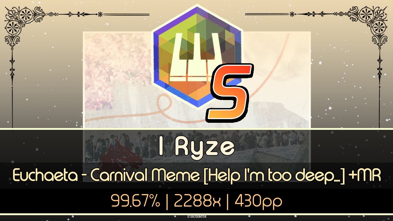 「🎹 osu!mania (4K)」I Ryze | Euchaeta - Carnival Meme [Help I'm too deep ...