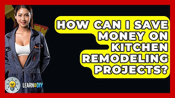 How Can I Save Money on Kitchen Remodeling Projects? - LearnToDIY360.com