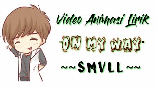 Song Lirycs ON MY WAY - SMVLL || Animated version