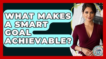 What Makes A SMART Goal Achievable? - Learn As An Adult