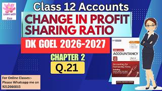 Q21 and Q22| Change in Profit sharing Ratio| D K Goel 2026| Ch 2| Class 12| Accounts@learnwithease