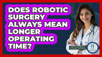 Does Robotic Surgery Always Mean Longer Operating Time? - Orthopedic Support Network