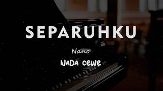 SEPARUHKU // Nano // KARAOKE PIANO AKUSTIK NADA CEWE ( FEMALE )