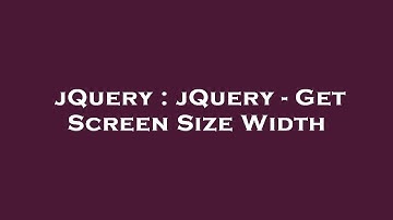 jQuery : jQuery - Get Screen Size Width