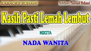 KASIH PASTI LEMAH LEMBUT ll KARAOKE ROHANI ll NIKITA ll NADA WANITA F=DO