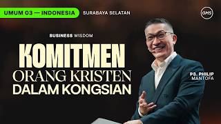 Business Wisdom : Komitmen Orang Kristen Dalam Kongsian - Ps. Philip Mantofa (GMS Church)