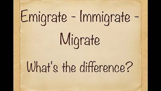 DO YOU KNOW THE DIFFERENCE Emigrate-Immigrate-Migrate!
