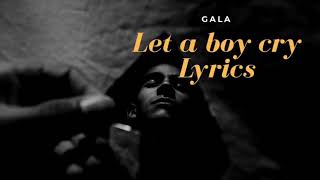 Gala - Let A Boy Cry (Lyrics)