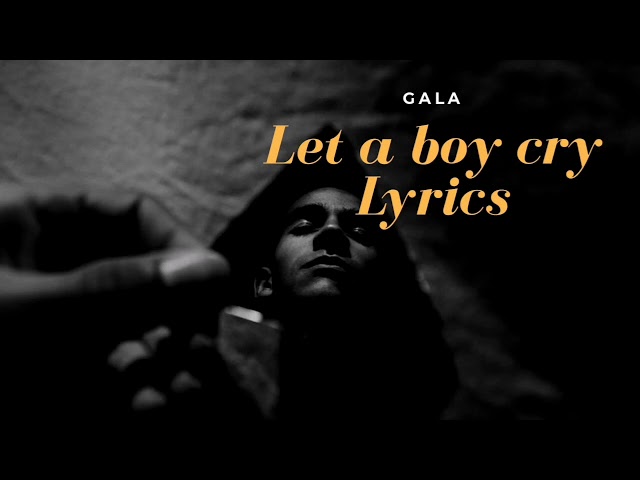 Gala - Let A Boy Cry (Lyrics)