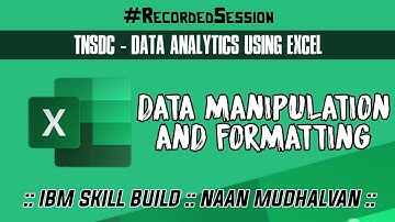 TNSDC - Data Analytics using Excel : Data Manipulation & Formatting : Week 3 : IBM Skill Build : NM