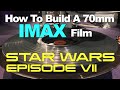 How to build a 70mm imax film  star wars
