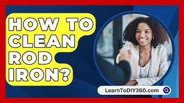 How To Clean Rod Iron? - LearnToDIY360.com