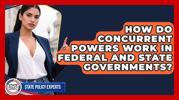 How Do Concurrent Powers Work In Federal And State Governments? - State Policy Experts