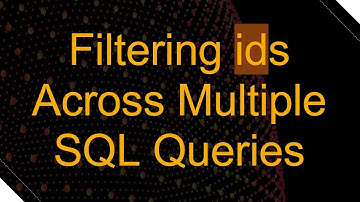 Filtering ids Across Multiple SQL Queries