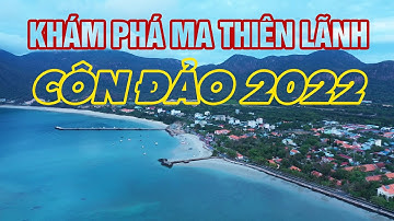 KHÁM PHÁ MA THIÊN LÃNH - CÔN ĐẢO 2022