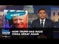 How Trump Has Made China Great Again: The Daily Show