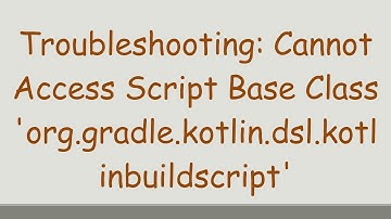 Troubleshooting: Cannot Access Script Base Class 