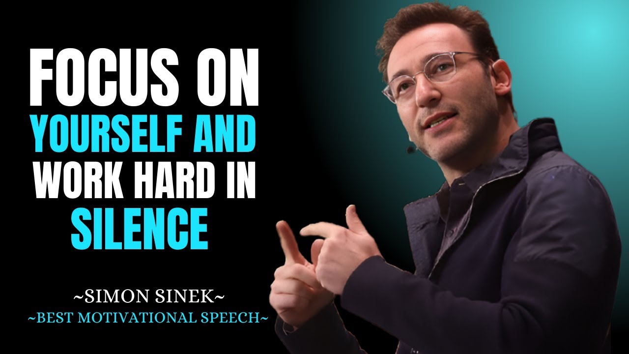 FOCUS ON YOURSELF AND WORK HARD IN SILENCE || SIMON SINEK || BEST ...