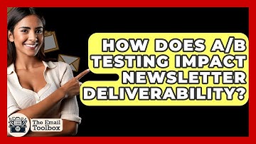 How Does A/B Testing Impact Newsletter Deliverability? - TheEmailToolbox.com