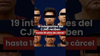 ?⚖️ 19 integrantes del CJNG reciben hasta 18 años de cárcel.