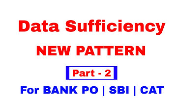 Data Sufficiency Problems on New Pattern for Bank PO, SBI PO, CAT [ Quantitative Aptitude]  Part - 2