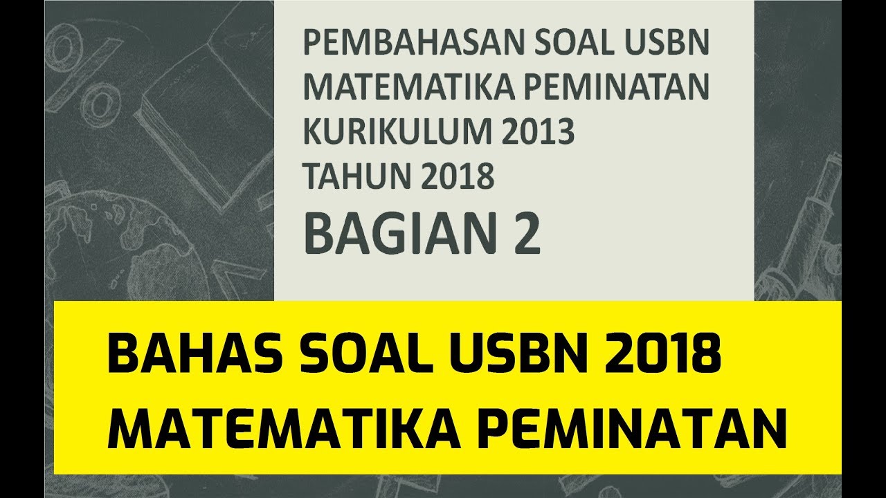 Pembahasan Soal Usbn Sma 2018 Matematika Peminatan Bagian 2