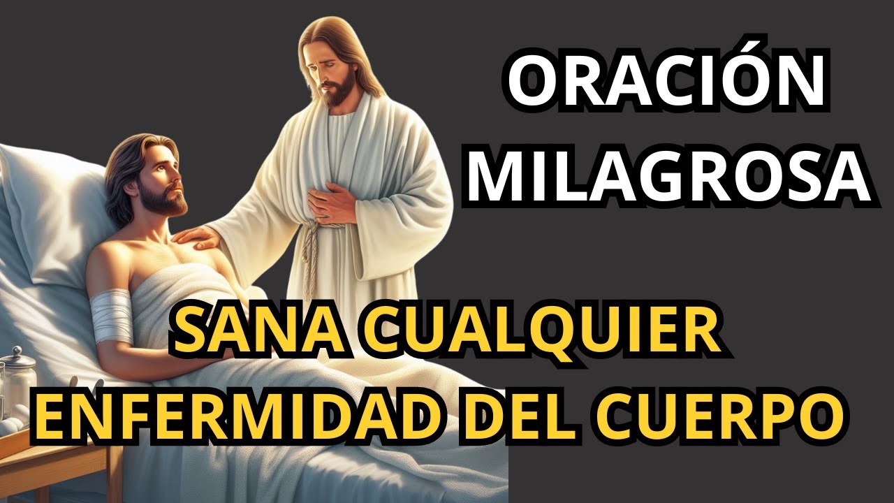 ORACIÓN MILAGROSA PARA CURAR CUALQUIER ENFERMIDAD DEL CUERPO - YouTube