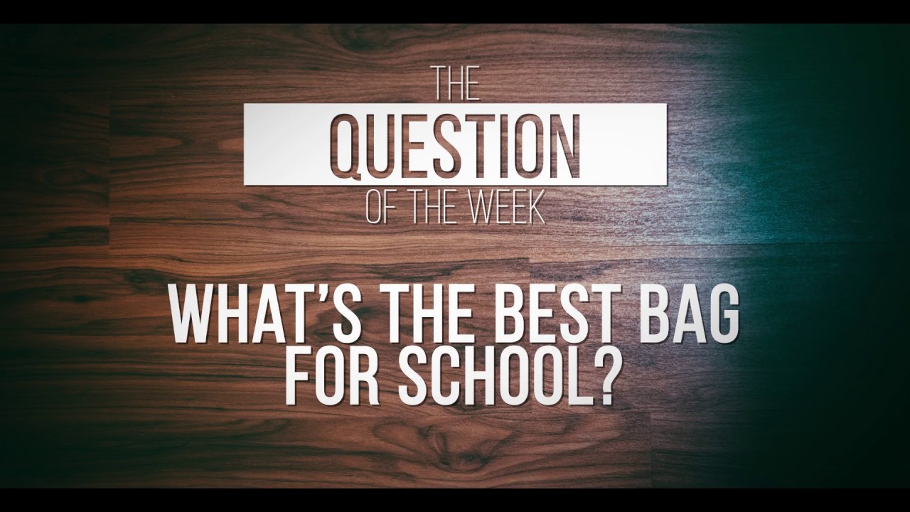 What's the Best school bag? QUESTION of the Week YouTube