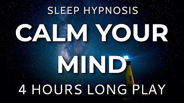 Sleep Hypnosis Calm Your Mind 4 HOURS Long Play - Sleep Talk Down, Sleep Meditation