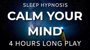 Sleep Hypnosis Calm Your Mind 4 HOURS Long Play - Sleep Talk Down, Sleep Meditation