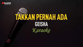 Geisha - Takkan Pernah Ada (Karaoke)