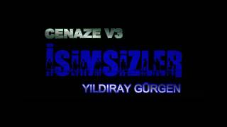 Cenaze V3 | İSİMSİZLER | YILDIRAY GÜRGEN