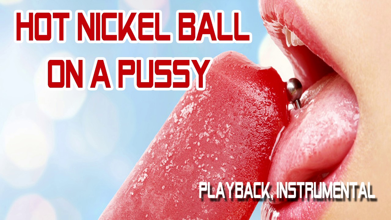 Hot Nickel Ball On A Pussy