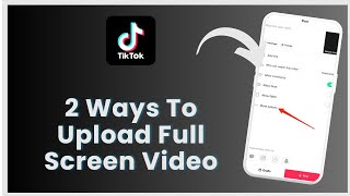 How to Upload Full Screen Video on TikTok (2 ways)