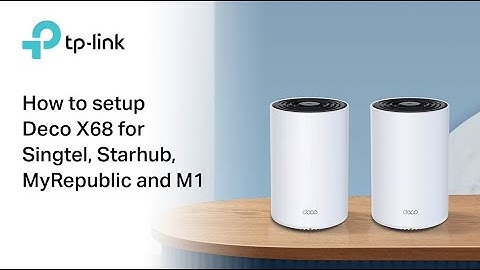 How To Setup TP-Link Deco X68 For Singtel , Starhub , MyRepublic & M1
