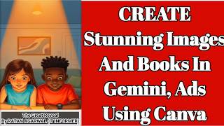CREATE Stunning Images And Books In Gemini, Ads Using Canva @RATANAGARWALITINFORMER