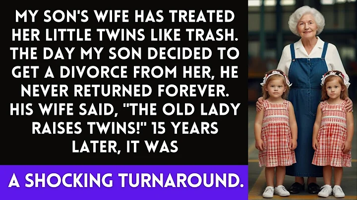 My Son's Wife abandoned my Son and TWIN grandchildren, but 15 years later She appeared PALE - DayDayNews
