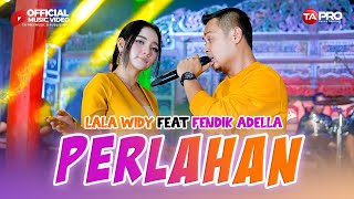 Download lagu Lala Widy Ft.fendik Adella - Perlahan mp3