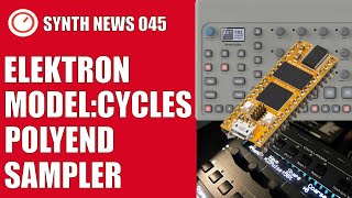 SYNTH NEWS 045: Elektron Model:Cycles, Polyend Sampler, Solaris V2 & More