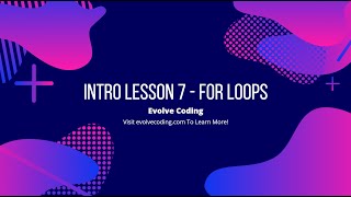 Evolve Coding Intro Lesson 7 - For Loops