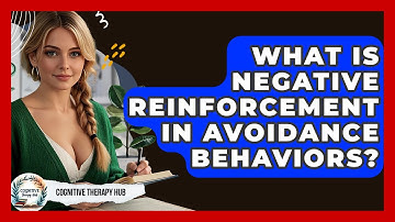 What Is Negative Reinforcement In Avoidance Behaviors? - Cognitive Therapy Hub