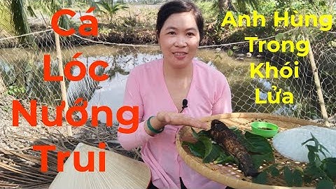Cá Lóc Nướng Trui || Anh Hùng Trong Khói Lửa || Ẩm Thực 168