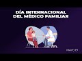 Día Internacional del Medico Familiar | Mayo 19