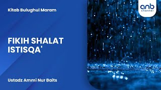 Fiqih Shalat Istisqa' | Ustadz Ammi Nur Baits