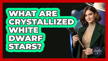 What Are Crystallized White Dwarf Stars? - Astronomy Made Simple