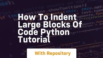How to indent large blocks of code python tutorial