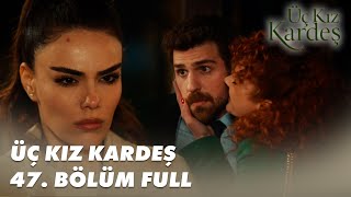 Üç Kız Kardeş 47 Bölüm - Full Bölüm